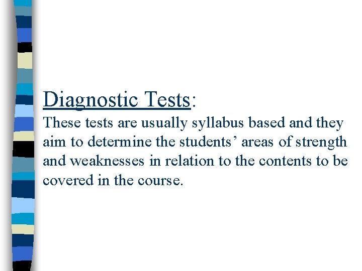 Diagnostic Tests: These tests are usually syllabus based and they aim to determine the