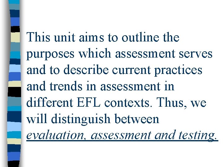 This unit aims to outline the purposes which assessment serves and to describe current