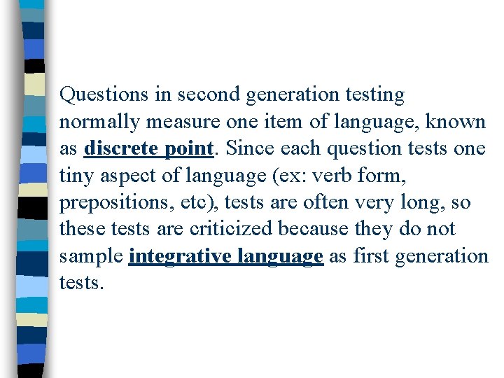 Questions in second generation testing normally measure one item of language, known as discrete