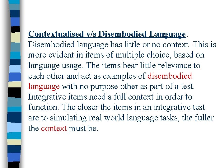 Contextualised v/s Disembodied Language: Disembodied language has little or no context. This is more