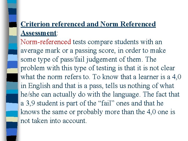 Criterion referenced and Norm Referenced Assessment: Norm-referenced tests compare students with an average mark