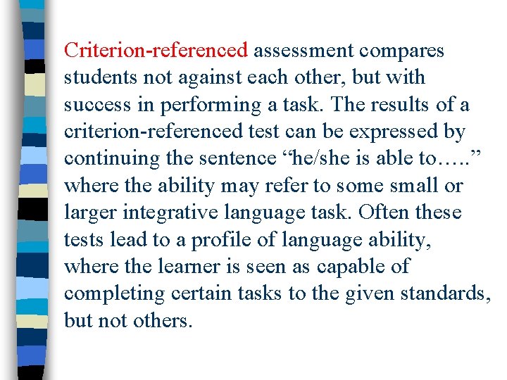 Criterion-referenced assessment compares students not against each other, but with success in performing a