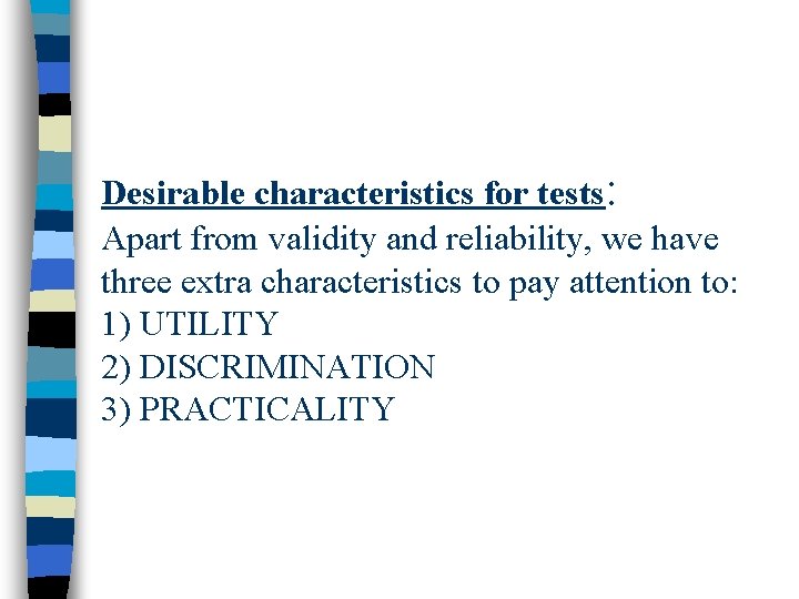 Desirable characteristics for tests: Apart from validity and reliability, we have three extra characteristics