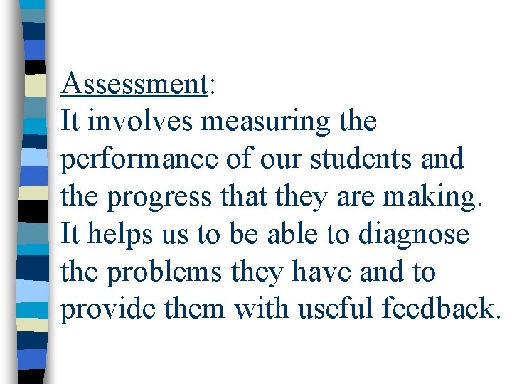 Assessment: It involves measuring the performance of our students and the progress that they