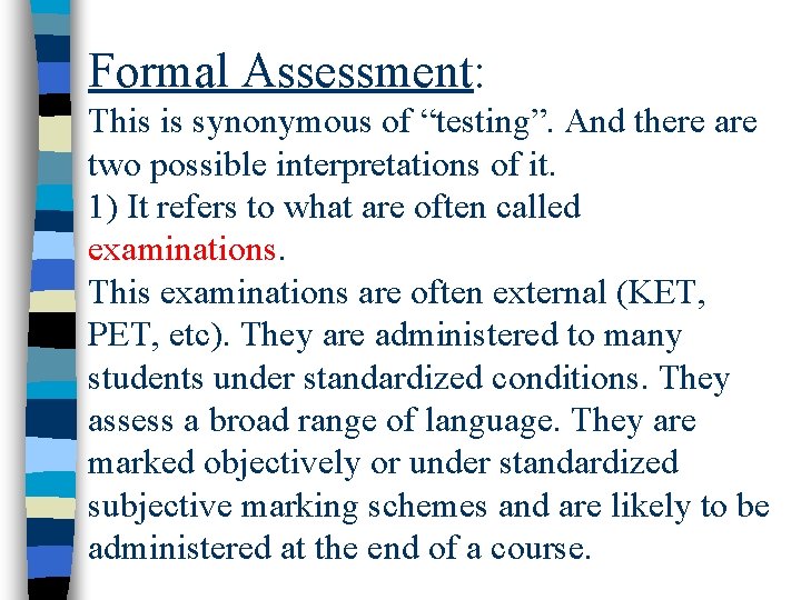 Formal Assessment: This is synonymous of “testing”. And there are two possible interpretations of