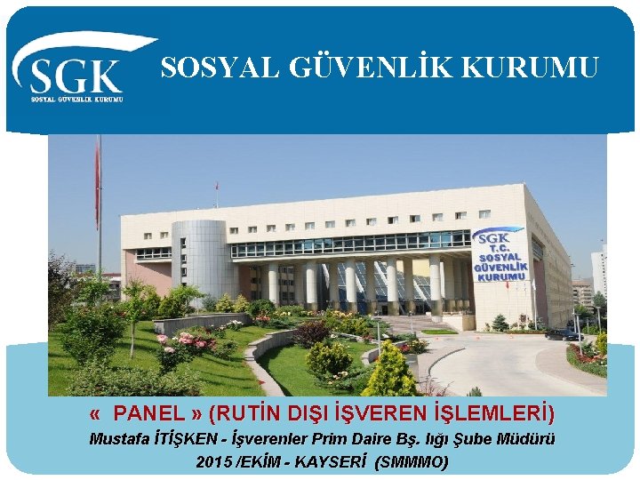 SOSYAL GÜVENLİK KURUMU « PANEL » (RUTİN DIŞI İŞVEREN İŞLEMLERİ) Mustafa İTİŞKEN - İşverenler