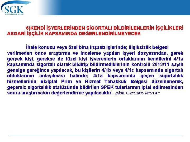 6)KENDİ İŞYERLERİNDEN SİGORTALI BİLDİRİLENLERİN İŞÇİLİKLERİ ASGARİ İŞÇİLİK KAPSAMINDA DEĞERLENDİRİLMEYECEK İhale konusu veya özel bina