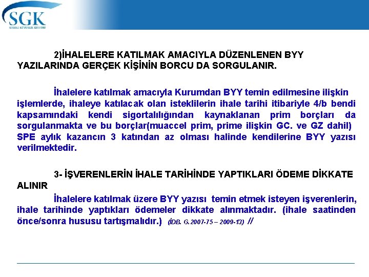  2)İHALELERE KATILMAK AMACIYLA DÜZENLENEN BYY YAZILARINDA GERÇEK KİŞİNİN BORCU DA SORGULANIR. İhalelere katılmak