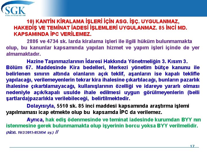 10) KANTİN KİRALAMA İŞLERİ İÇİN ASG. İŞÇ. UYGULANMAZ, HAKEDİŞ VE TEMİNAT İADESİ İŞLEMLERİ UYGULANMAZ.