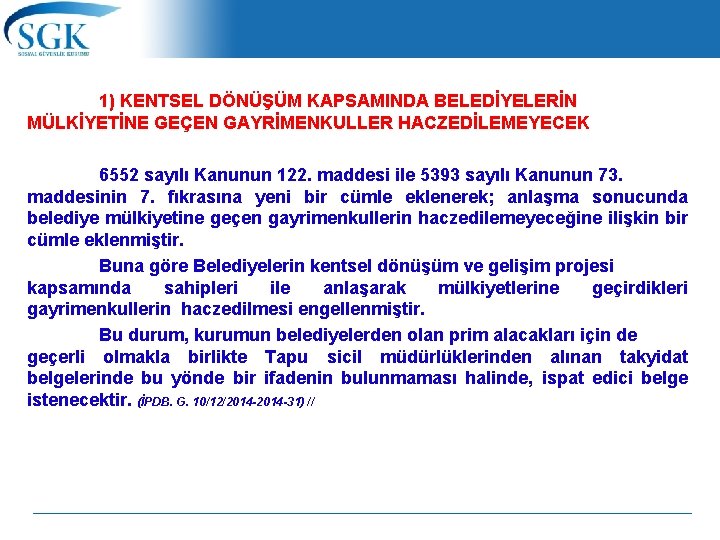 1) KENTSEL DÖNÜŞÜM KAPSAMINDA BELEDİYELERİN MÜLKİYETİNE GEÇEN GAYRİMENKULLER HACZEDİLEMEYECEK 6552 sayılı Kanunun 122. maddesi