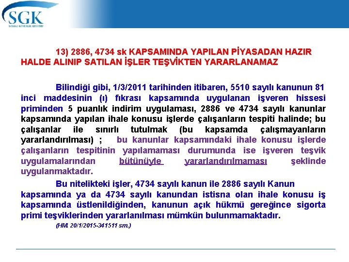  13) 2886, 4734 sk KAPSAMINDA YAPILAN PİYASADAN HAZIR HALDE ALINIP SATILAN İŞLER TEŞVİKTEN