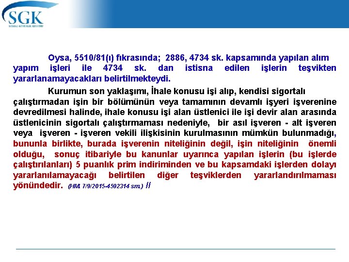 Oysa, 5510/81(ı) fıkrasında; 2886, 4734 sk. kapsamında yapılan alım yapım işleri ile 4734 sk.