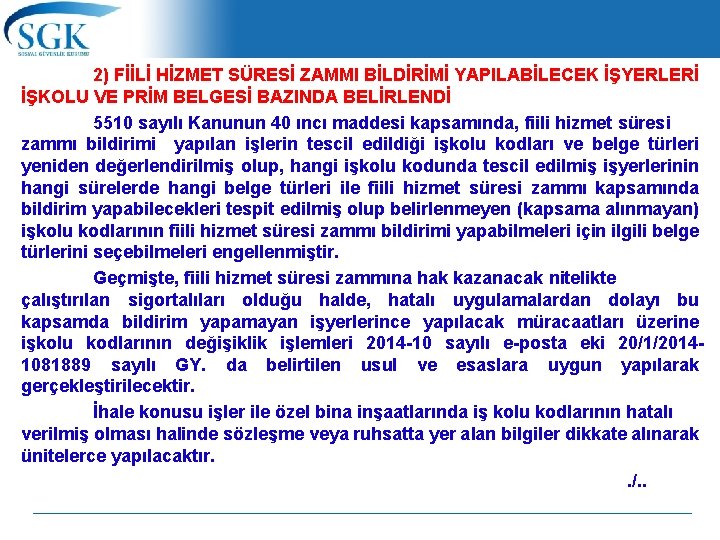 2) FİİLİ HİZMET SÜRESİ ZAMMI BİLDİRİMİ YAPILABİLECEK İŞYERLERİ İŞKOLU VE PRİM BELGESİ BAZINDA BELİRLENDİ