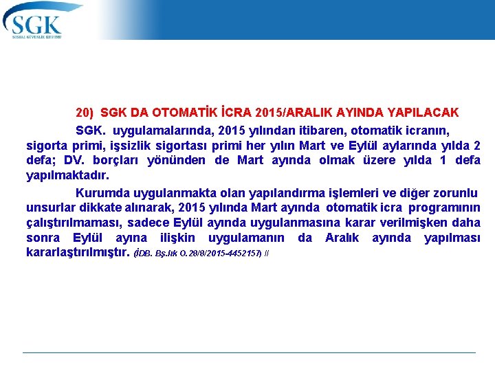  20) SGK DA OTOMATİK İCRA 2015/ARALIK AYINDA YAPILACAK SGK. uygulamalarında, 2015 yılından itibaren,