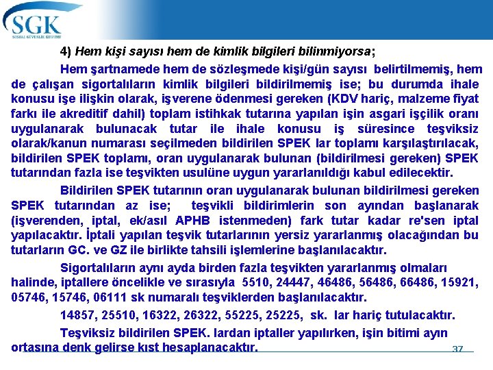 4) Hem kişi sayısı hem de kimlik bilgileri bilinmiyorsa; Hem şartnamede hem de sözleşmede