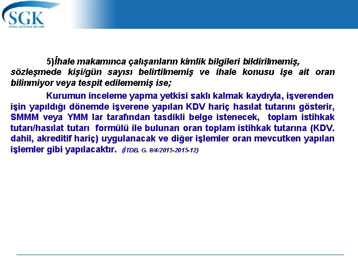 5)İhale makamınca çalışanların kimlik bilgileri bildirilmemiş, sözleşmede kişi/gün sayısı belirtilmemiş ve ihale konusu işe