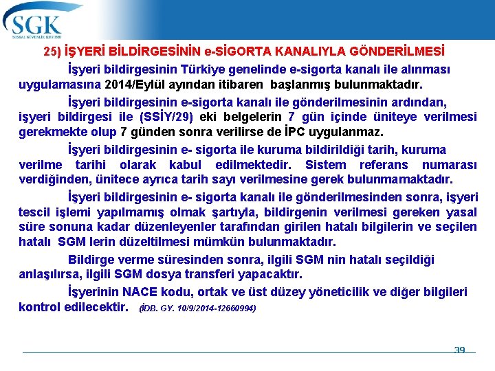 25) İŞYERİ BİLDİRGESİNİN e-SİGORTA KANALIYLA GÖNDERİLMESİ İşyeri bildirgesinin Türkiye genelinde e-sigorta kanalı ile alınması