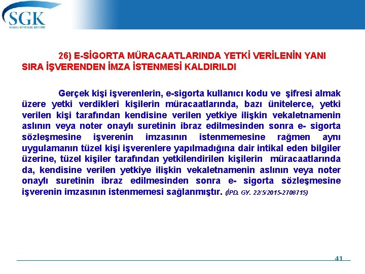 26) E-SİGORTA MÜRACAATLARINDA YETKİ VERİLENİN YANI SIRA İŞVERENDEN İMZA İSTENMESİ KALDIRILDI Gerçek kişi işverenlerin,