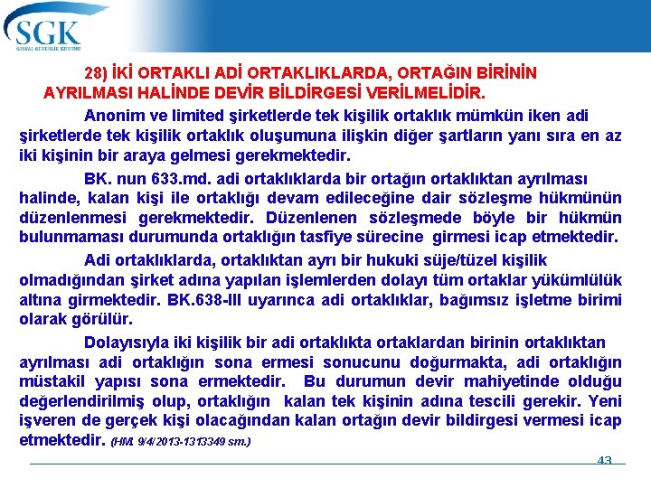 28) İKİ ORTAKLI ADİ ORTAKLIKLARDA, ORTAĞIN BİRİNİN AYRILMASI HALİNDE DEVİR BİLDİRGESİ VERİLMELİDİR. Anonim ve