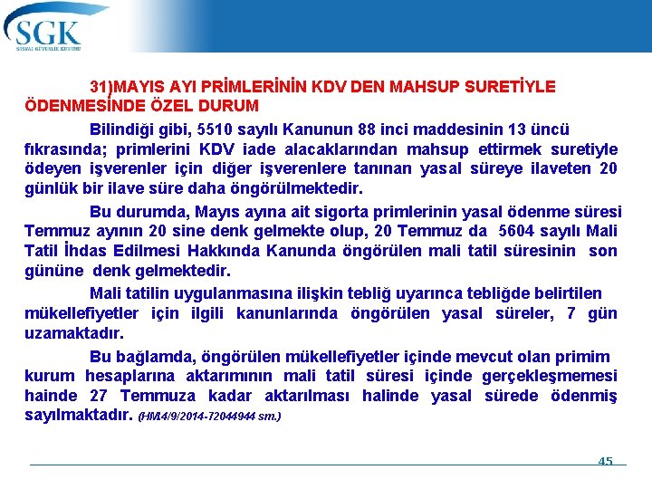 31)MAYIS AYI PRİMLERİNİN KDV DEN MAHSUP SURETİYLE ÖDENMESİNDE ÖZEL DURUM Bilindiği gibi, 5510 sayılı