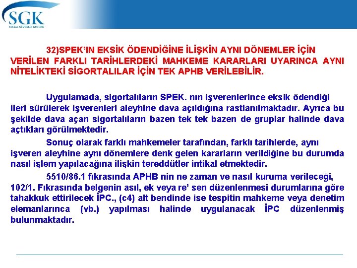  32)SPEK’IN EKSİK ÖDENDİĞİNE İLİŞKİN AYNI DÖNEMLER İÇİN VERİLEN FARKLI TARİHLERDEKİ MAHKEME KARARLARI UYARINCA