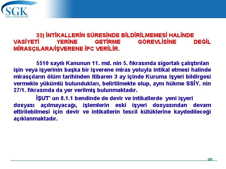 33) İNTİKALLERİN SÜRESİNDE BİLDİRİLMEMESİ HALİNDE VASİYETİ YERİNE GETİRME GÖREVLİSİNE DEĞİL MİRASÇILARA/İŞVERENE İPC VERİLİR. 5510