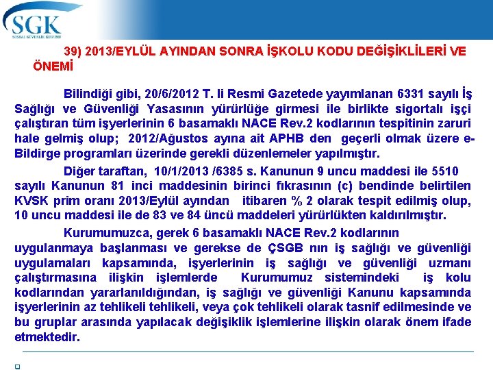 39) 2013/EYLÜL AYINDAN SONRA İŞKOLU KODU DEĞİŞİKLİLERİ VE ÖNEMİ Bilindiği gibi, 20/6/2012 T. li