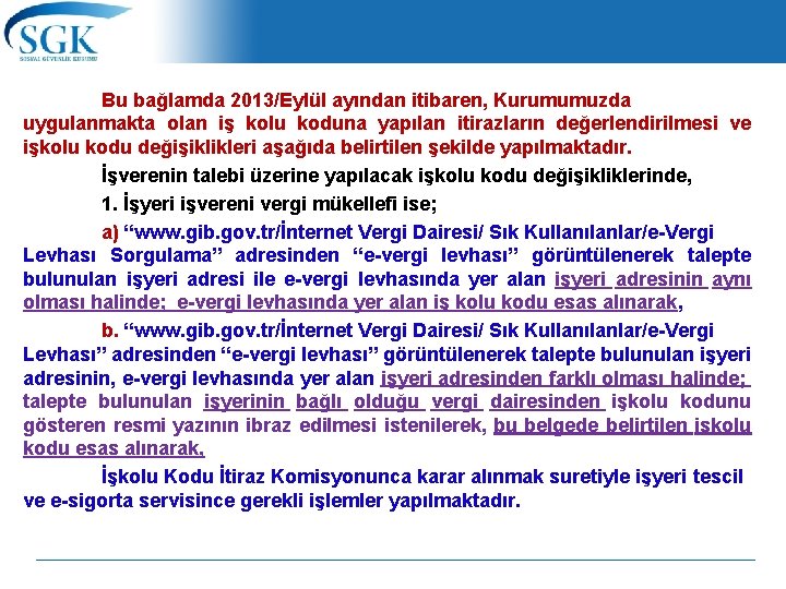 Bu bağlamda 2013/Eylül ayından itibaren, Kurumumuzda uygulanmakta olan iş kolu koduna yapılan itirazların değerlendirilmesi