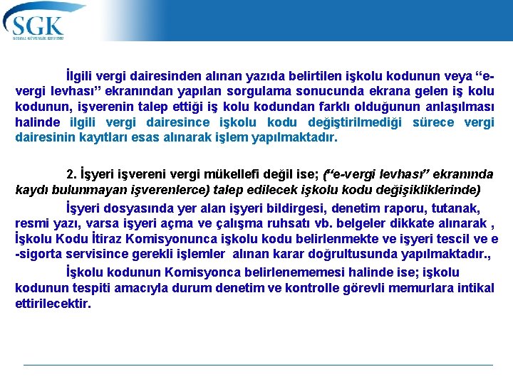  İlgili vergi dairesinden alınan yazıda belirtilen işkolu kodunun veya “evergi levhası” ekranından yapılan