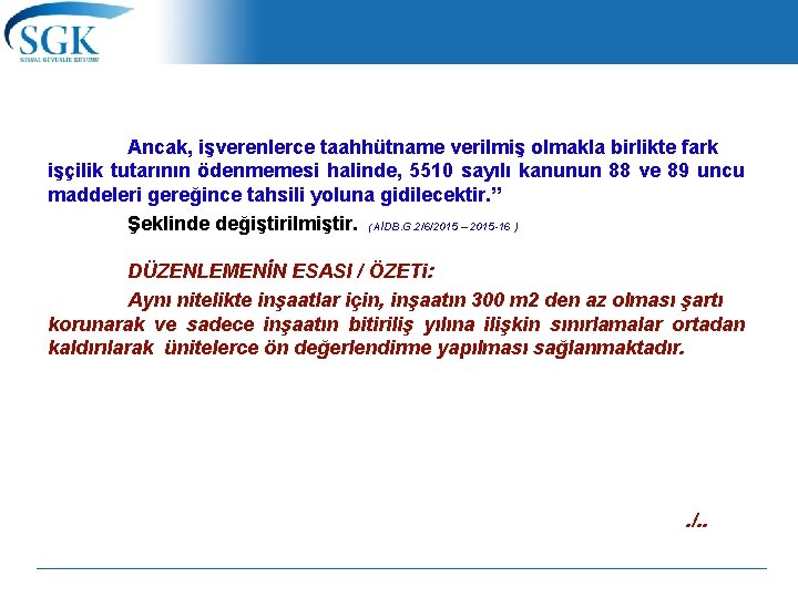  Ancak, işverenlerce taahhütname verilmiş olmakla birlikte fark işçilik tutarının ödenmemesi halinde, 5510 sayılı