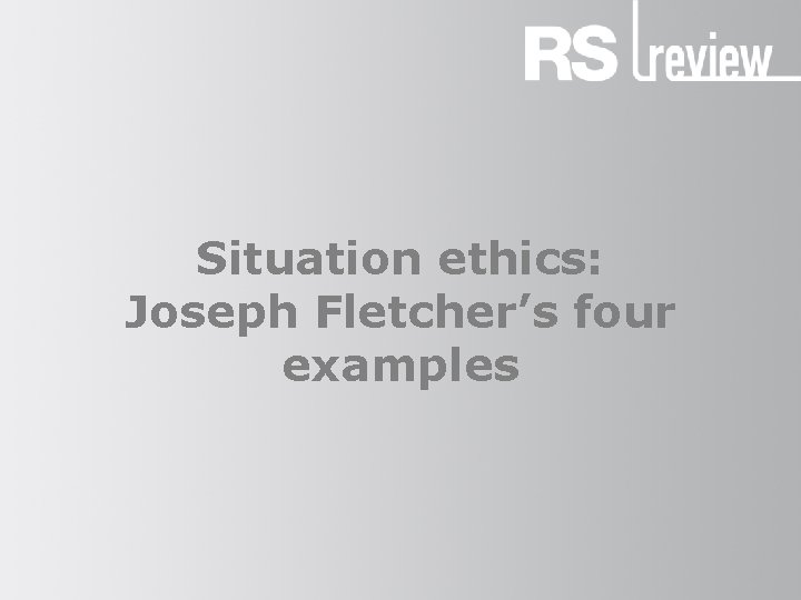 Situation ethics: Joseph Fletcher’s four examples 