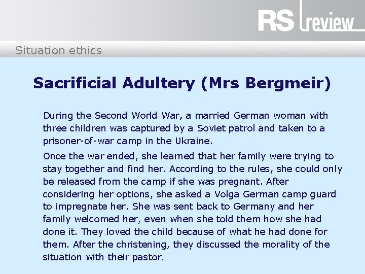 Situation ethics Sacrificial Adultery (Mrs Bergmeir) During the Second World War, a married German