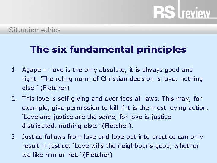 Situation ethics The six fundamental principles 1. Agape — love is the only absolute,