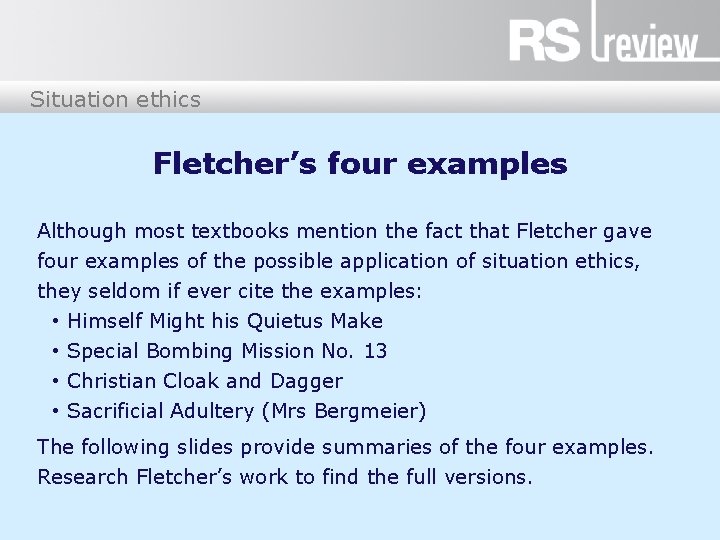 Situation ethics Fletcher’s four examples Although most textbooks mention the fact that Fletcher gave