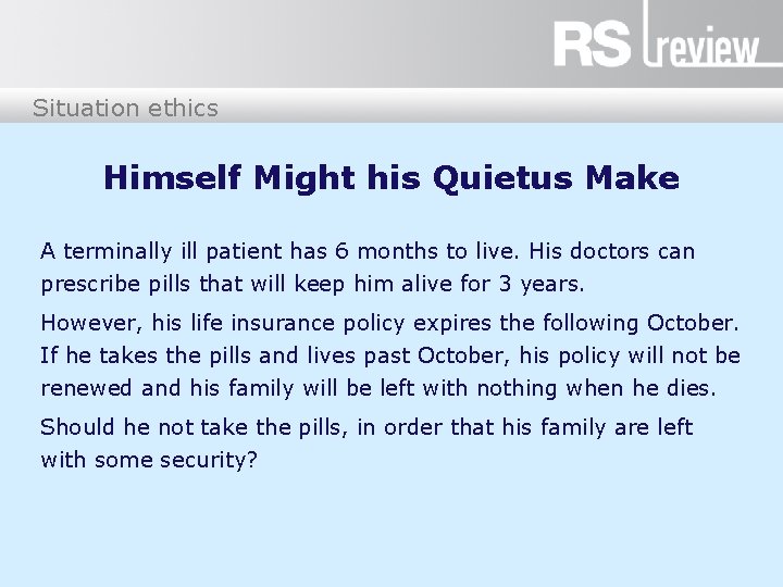 Situation ethics Himself Might his Quietus Make A terminally ill patient has 6 months