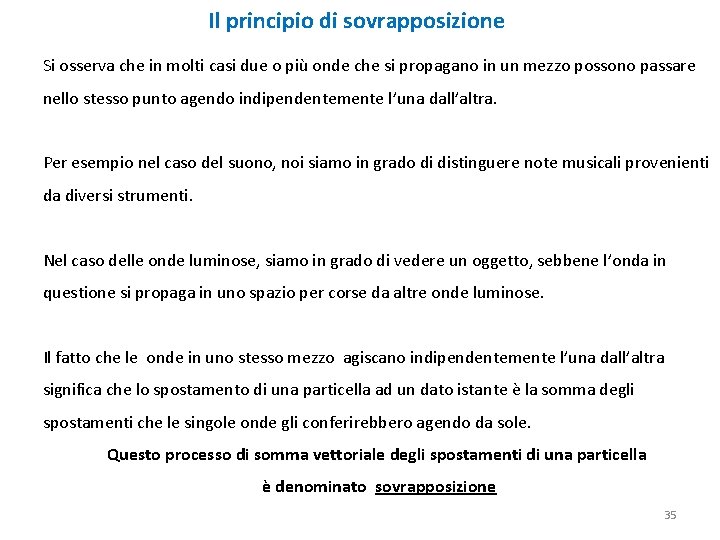 Il principio di sovrapposizione Si osserva che in molti casi due o più onde