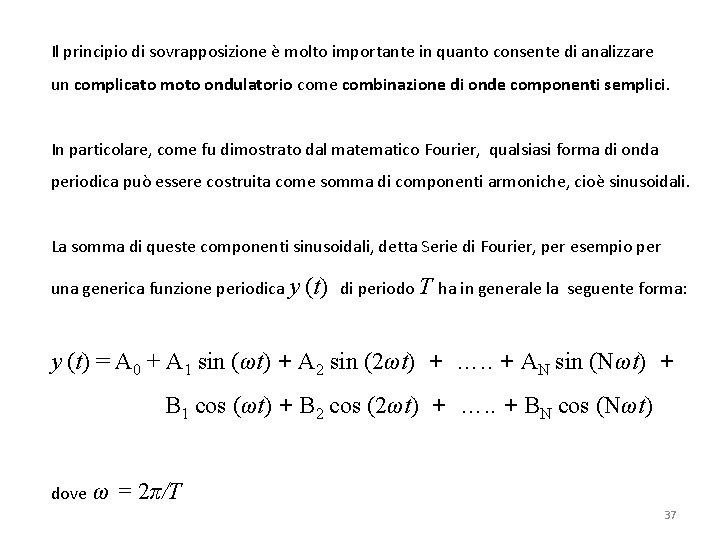 Il principio di sovrapposizione è molto importante in quanto consente di analizzare un complicato