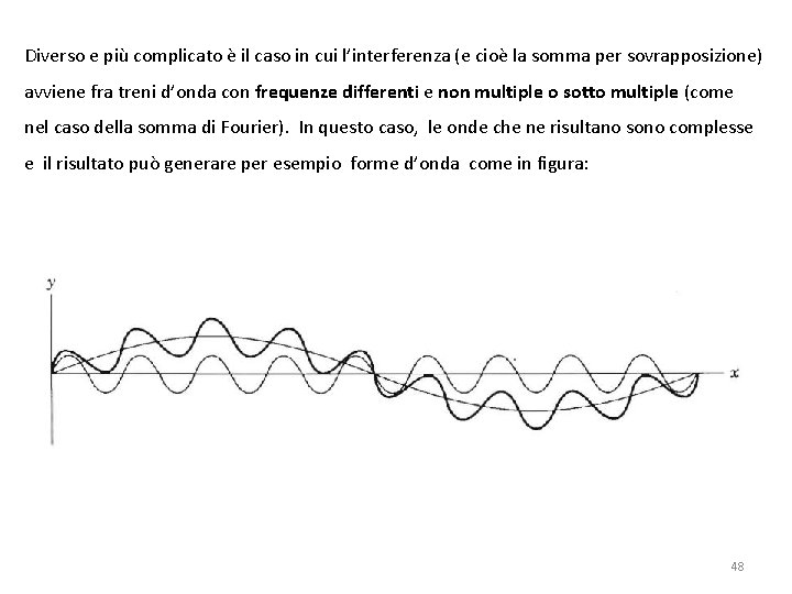 Diverso e più complicato è il caso in cui l’interferenza (e cioè la somma