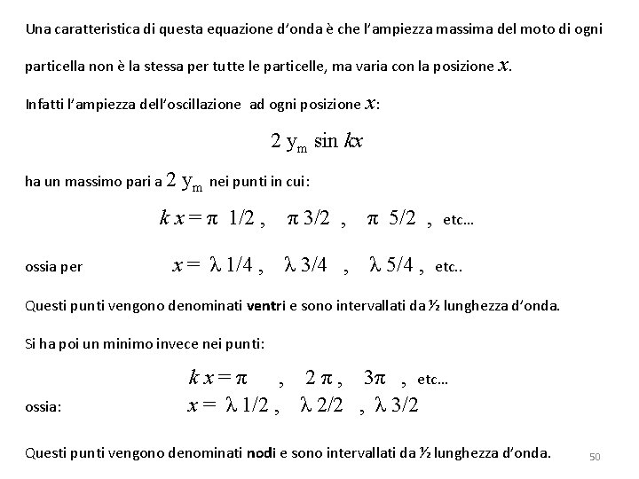 Una caratteristica di questa equazione d’onda è che l’ampiezza massima del moto di ogni