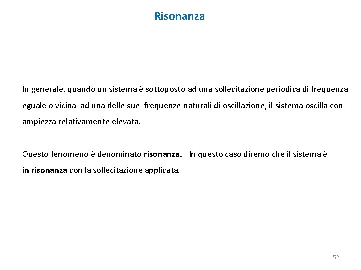 Risonanza In generale, quando un sistema è sottoposto ad una sollecitazione periodica di frequenza