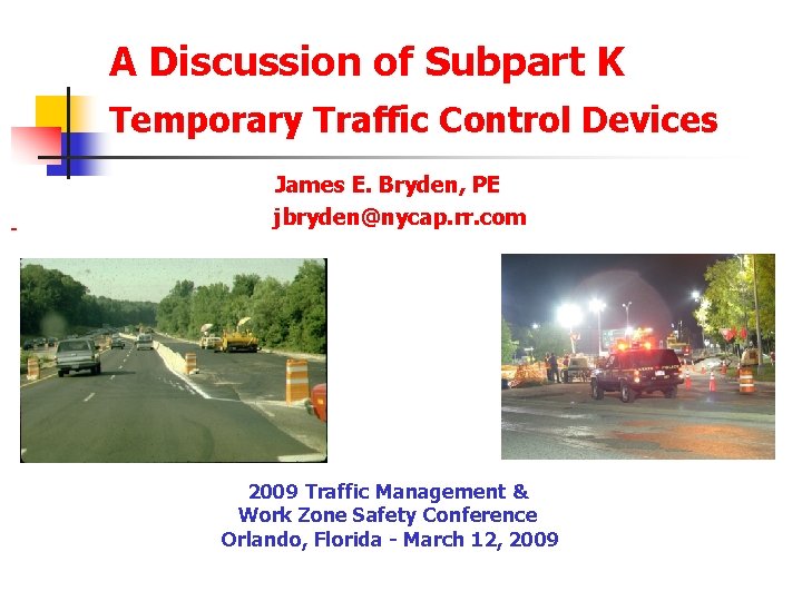  A Discussion of Subpart K Temporary Traffic Control Devices James E. Bryden, PE