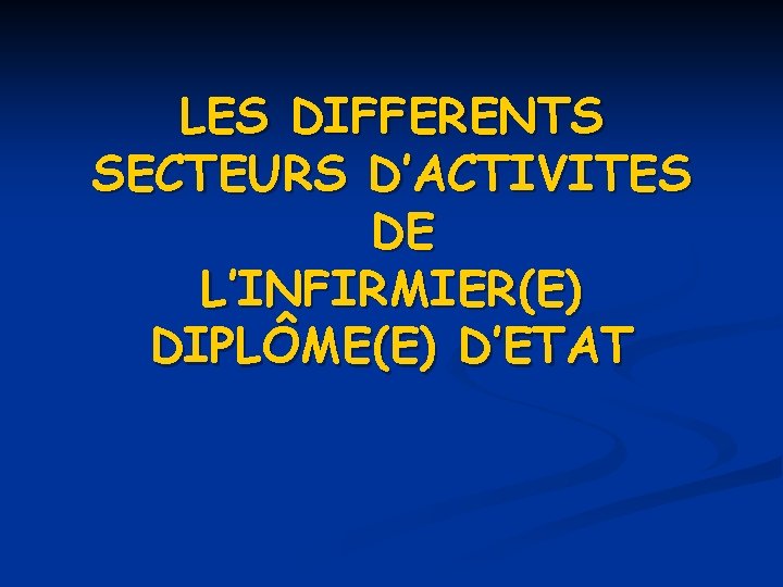 LES DIFFERENTS SECTEURS D’ACTIVITES DE L’INFIRMIER(E) DIPLÔME(E) D’ETAT 
