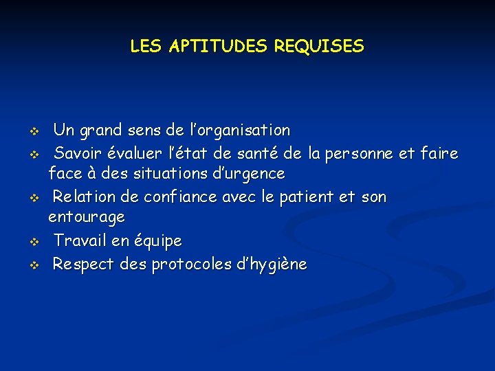 LES APTITUDES REQUISES v v v Un grand sens de l’organisation Savoir évaluer l’état