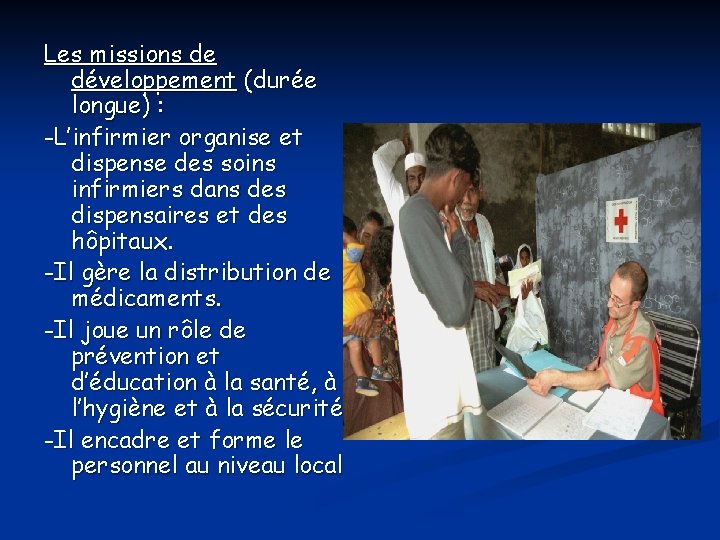 Les missions de développement (durée longue) : -L’infirmier organise et dispense des soins infirmiers