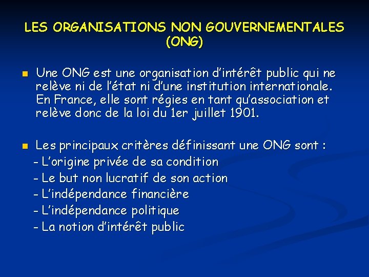 LES ORGANISATIONS NON GOUVERNEMENTALES (ONG) n n Une ONG est une organisation d’intérêt public