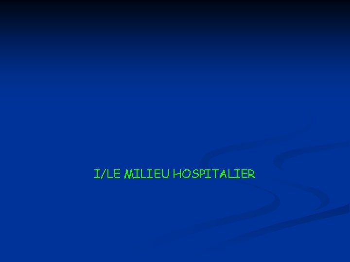 I/LE MILIEU HOSPITALIER 