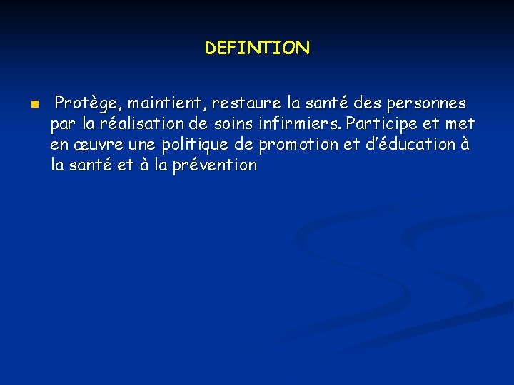 DEFINTION n Protège, maintient, restaure la santé des personnes par la réalisation de soins