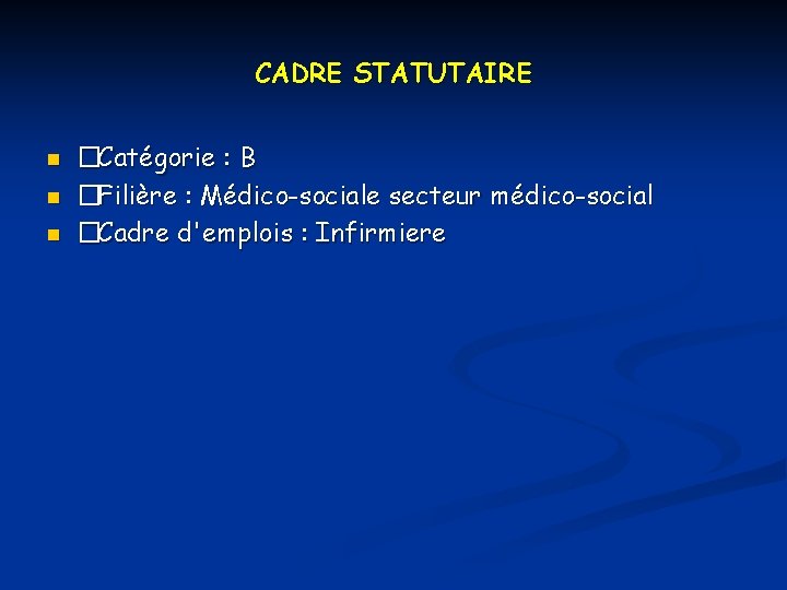 CADRE STATUTAIRE n n n �Catégorie : B �Filière : Médico-sociale secteur médico-social �Cadre
