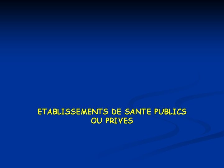 ETABLISSEMENTS DE SANTE PUBLICS OU PRIVES 