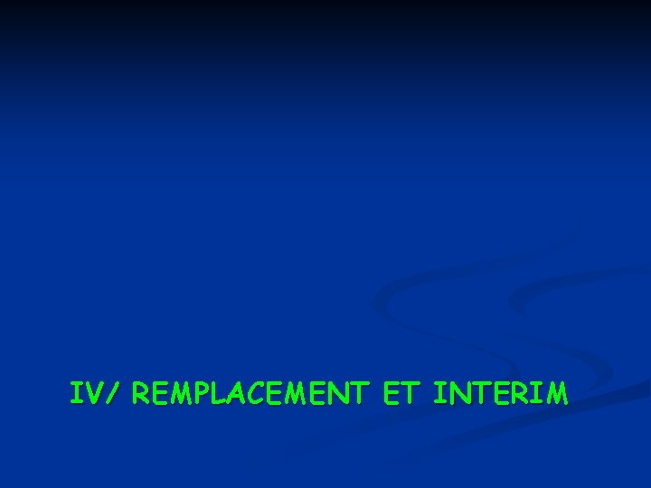 IV/ REMPLACEMENT ET INTERIM 